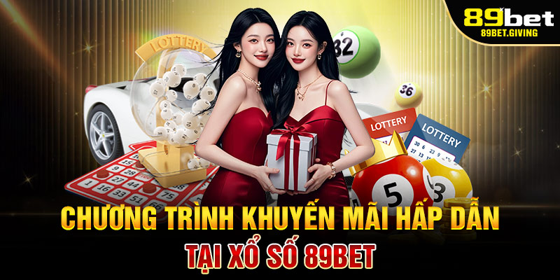 Chương trình khuyến mãi hấp dẫn tại Xổ số 89Bet
