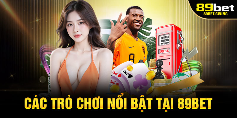 Các trò chơi nổi bật tại 89bet