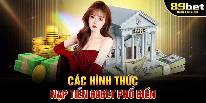 Các hình thức nạp tiền 89bet phổ biến