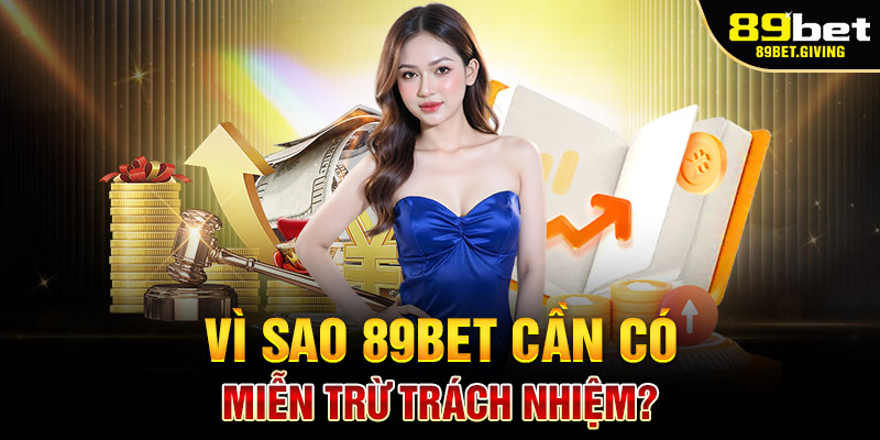 Vì Sao 89Bet Cần Có Miễn Trừ Trách Nhiệm?