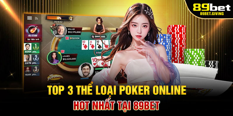 Top 3 Thể Loại Poker Online Hot Nhất Tại 89BET
