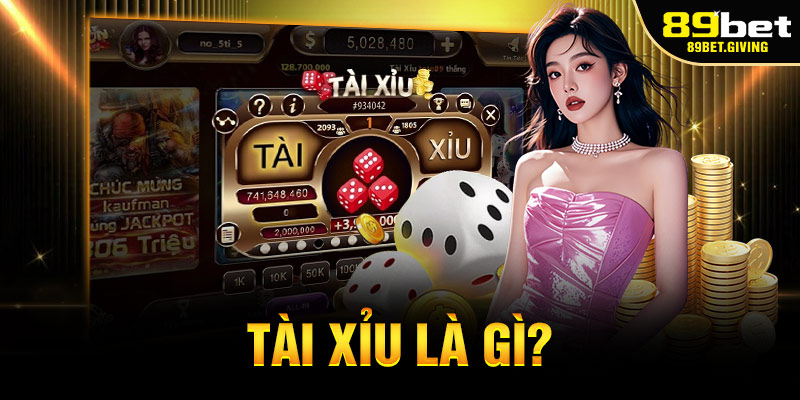 Tài Xỉu 89bet Là Gì?
