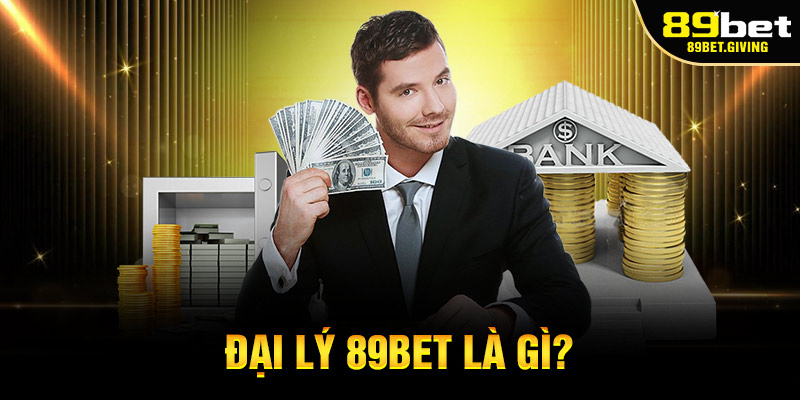 Đại Lý 89bet Là Gì?