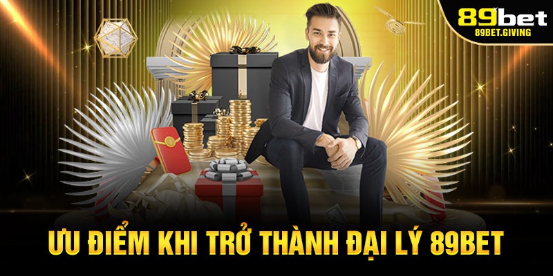 Ưu Điểm Khi Trở Thành Đại Lý 89bet
